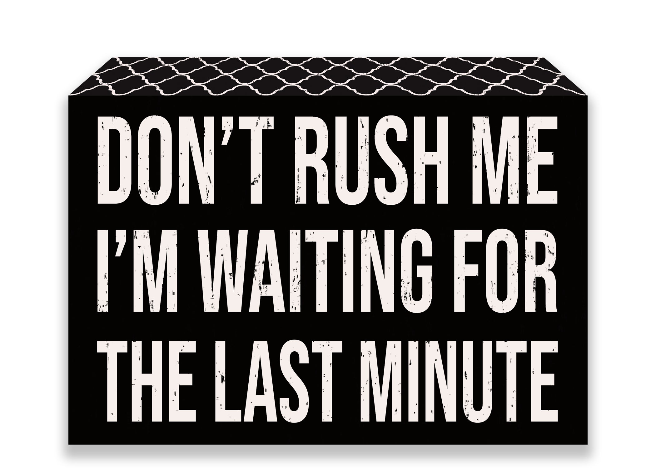 Don't Rush Me I'm Waiting for the Last Minute 