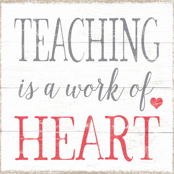 Teaching Is A Work Of Heart - 6X6 Or 8X8 Box Sign