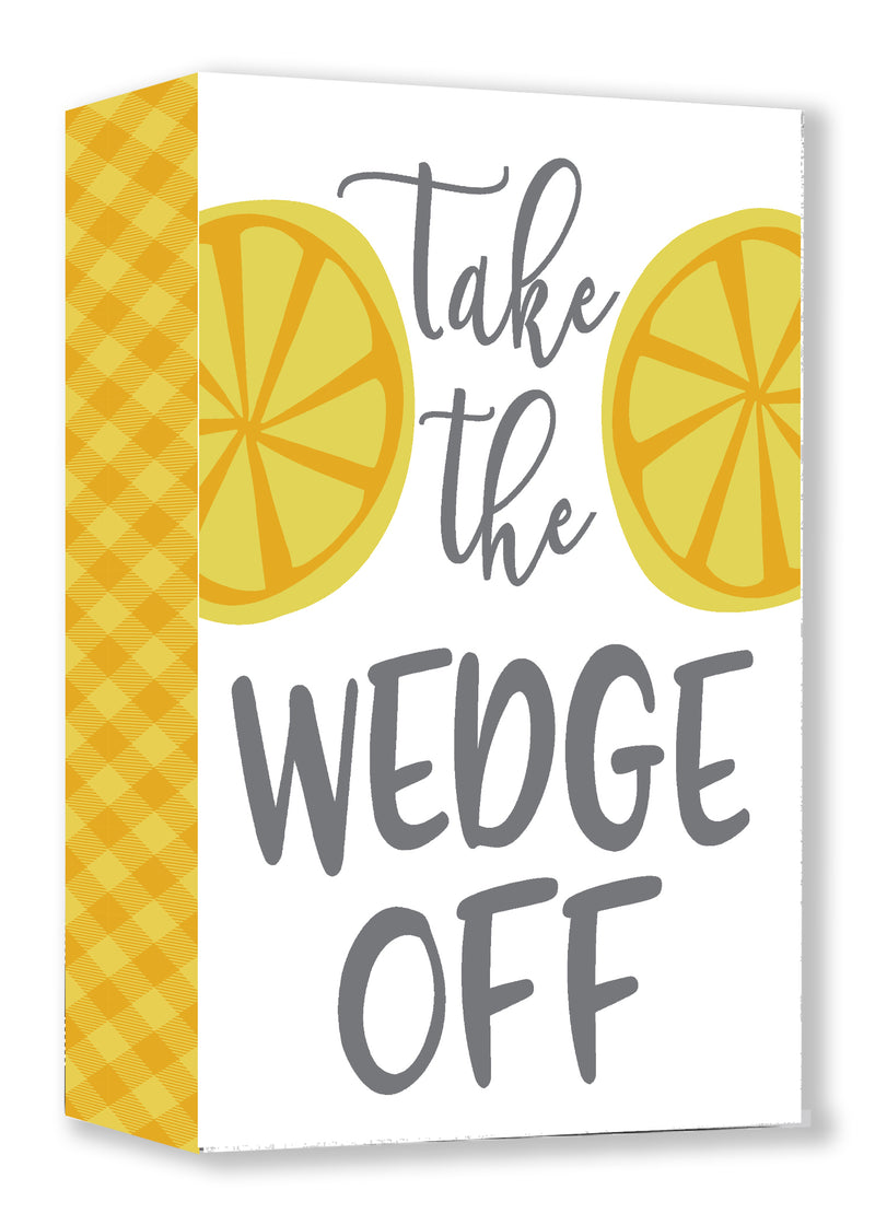 'Take The Wedge Off' - Edge, 5X7 Decorative Box Sign