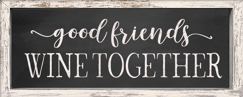 Good Friends Good Wine - 4X10 Framed Wooden Sign/Plaque